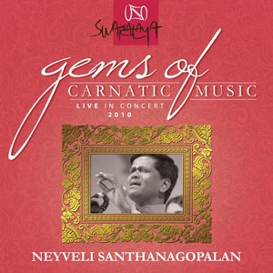 Gems Of Carnatic Music – Live In Concert 2010 – Neyveli Santhanagopalan