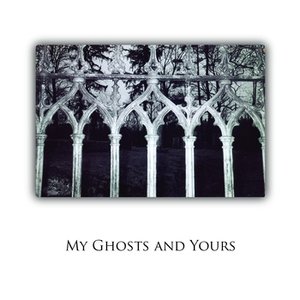 My Ghosts And Yours
