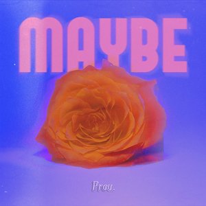 Maybe