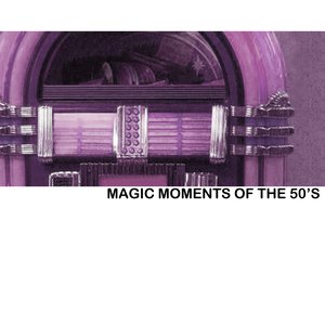 Magic Moments Of The 50's