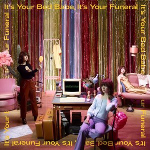 It's Your Bed Babe, It's Your Funeral [Explicit]
