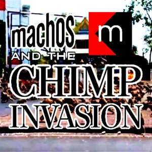 machos and the CHIMP INVASION