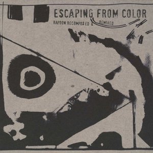 Escaping From Color (Rapoon Recomposed & Remixed)