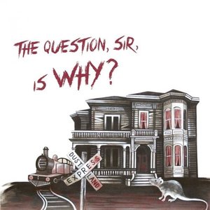 The Question, Sir, Is Why? [Explicit]