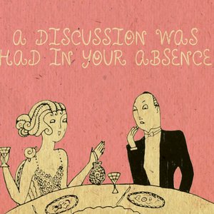 A Discussion Was Had in Your Absence