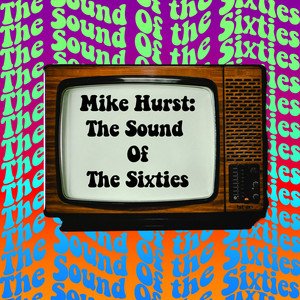 Mike Hurst: The Sound Of The Sixties