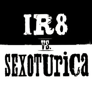 IR8 vs. Sexoturica
