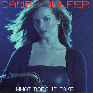 Candy Dulfer - What Does It Take - 98.9 - 8A - Lyrics - Zortam Music
