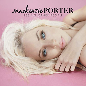 MacKenzie Porter - Seeing Other People - Zortam Music