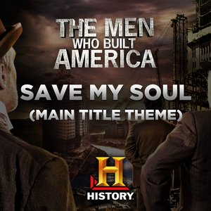 The Men Who Built America: Save My Soul (Main Title Theme)