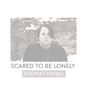 Scared To Be Lonely