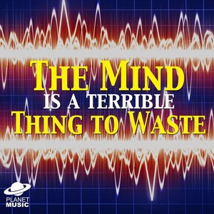 The Mind Is A Terrible Thing to Waste