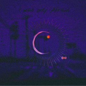 I Was Only Afraid - Single
