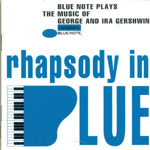 Rhapsody In Blue (Blue Note Plays Music of George and Ira Gershwin)