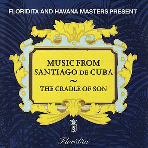 Music From Santiago De Cuba - The Cradle Of Son