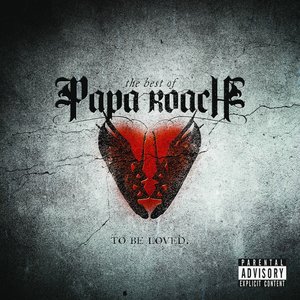 To Be Loved: The Best Of Papa Roach (Explicit Version) [Explicit]