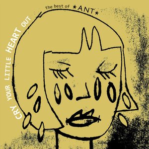Cry Your Little Heart Out: The Best of Ant