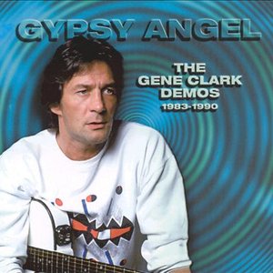 Gypsy Angel: The Gene Clark Demos 1983 - 1990