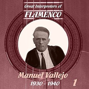 Great Interpreters of Flamenco - Manuel Vallejo, Volume 1