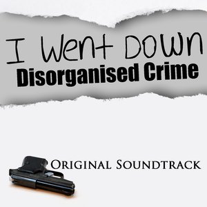 I Went Down Dis-Organized Crime (Original Sound Track)