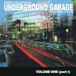 Seminal Excursions In Underground Garage Vol 1 - Part 1