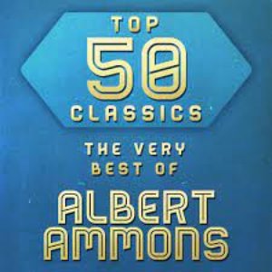 Top 50 Classics - The Very Best of Albert Ammons