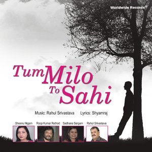 Tum Milo To Sahi