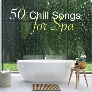 50 Chill Songs for Spa – Ambient Chill Out Music for Massage & Relax