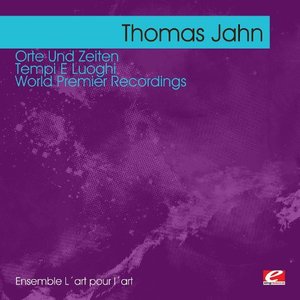 Jahn: Orte Und Zeiten - Tempi E Luoghi – World Premier Recordings (Digitally Remastered)