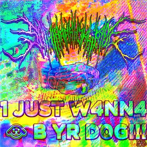1 JUST W4NN4 B YR D0G!!!