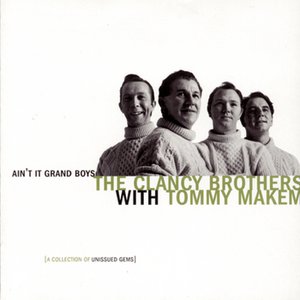 Ain't It Grand Boys: Unissued Gems Of The Clancy Brothers With Tommy Makem