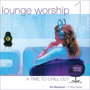 Lounge Worship, Vol. 1: A Time to Chill Out