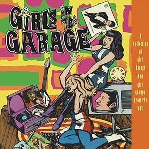 Girls In The Garage - A Collection Of Girl Garage And Girl Groups From The '60s! Volumes 7-12