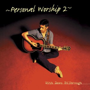 Personal Worship 2 With Dave Bilbrough