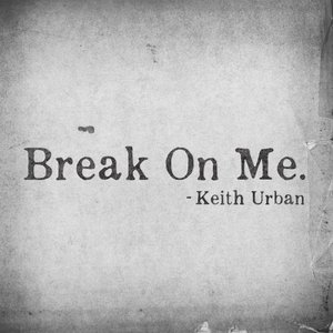 Break On Me.