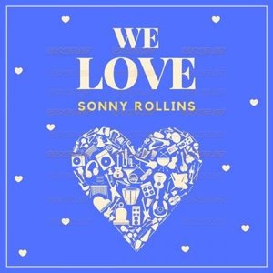 We Love Sonny Rollins