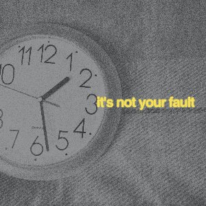 it's not your fault