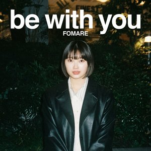 be with you