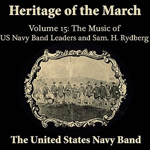 Heritage of the March, Volume 15 the Music of the US Navy Band Leaders & Rydberg
