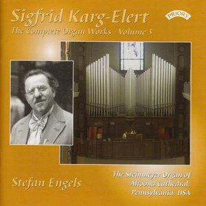 Complete Organ Works of Sigfrid Karg-Elert - Vol 3 - The Steinmeyer Organ of Altoona Cathedral, Pennsylvania, USA