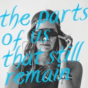 The Parts of Us That Still Remain