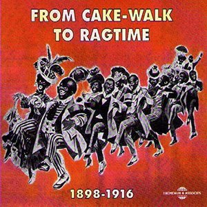 From Cake-Walk To Ragtime 1898-1916