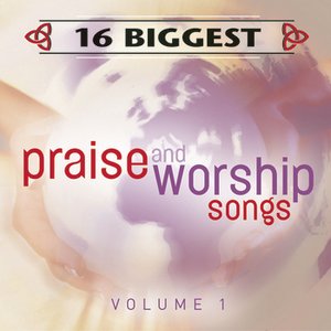 16 Biggest Praise and Worship Songs Volume 1