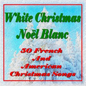 White Christmas, Noël Blanc (50 French and American Christmas Songs)