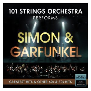 101 Strings Orchestra Performs Simon & Garfunkel Greatest Hits and Other 60s & 70s Hits