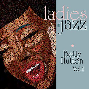 Ladies in Jazz - Betty Hutton Vol. 1