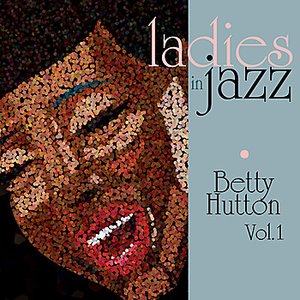 Ladies in Jazz - Betty Hutton Vol. 1