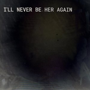 I'll Never Be Her Again