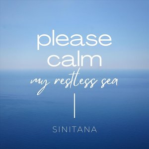 Please Calm My Restless Sea