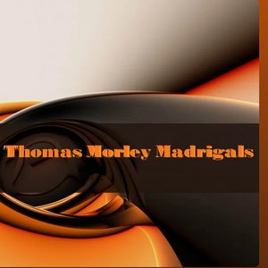 Thomas Morley: Madrigals